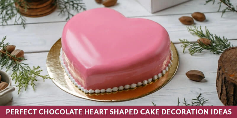 Perfect Heart Shaped Chocolate Cake Decoration Ideas